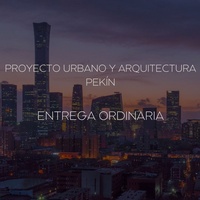 Imagen para la entrada PROYECTO URBANO Y ARQUITECTURA, PEKIN (entrega ordinaria)